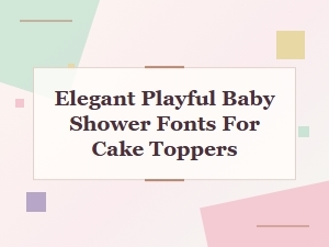 Elegant Playful Fonts for Baby Shower Cake Toppers