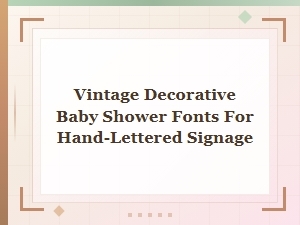 Vintage Decorative Fonts for Hand-Lettered Baby Shower Signs