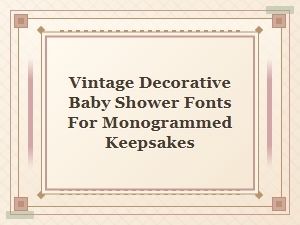 Vintage Decorative Fonts for Baby Shower Monograms